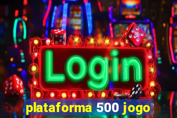 plataforma 500 jogo